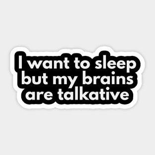 I want to sleep but my brains are talkative Sticker